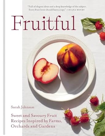 Hachette Book Group- Fruitful: Sweet and Savoury Fruit Recipes